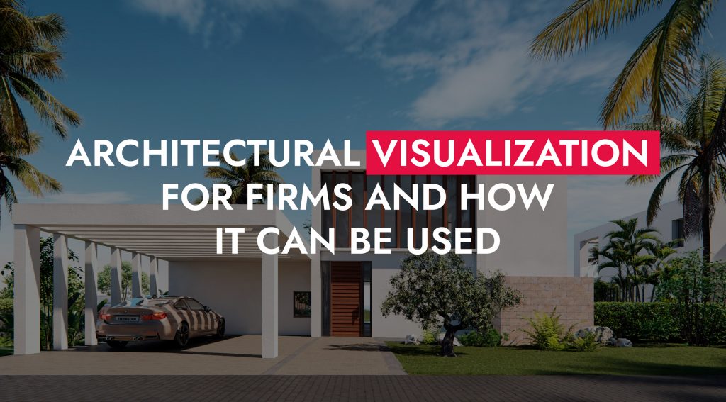 Architectural Visualization For Firms And How It Can Be Used 1024x567