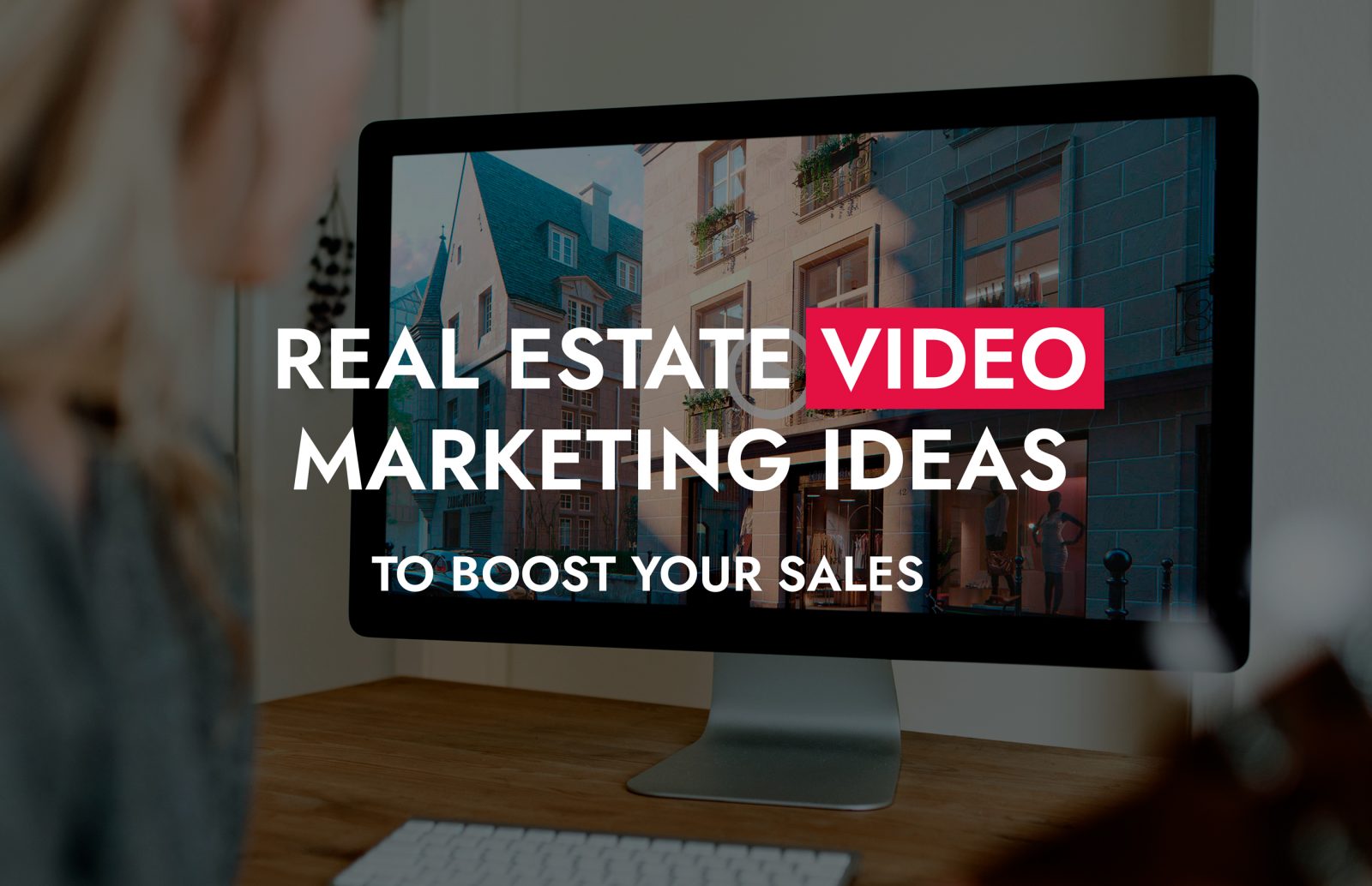 Real Estate Video Marketing Ideas To Boost Your Sales 1