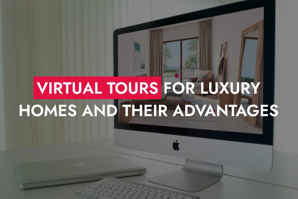 Virtual Tours For Luxury Homes And Their Advantages 1024x683