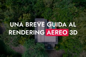 UNA BREVE GUIDA AL RENDERING AEREO 3D 300x200