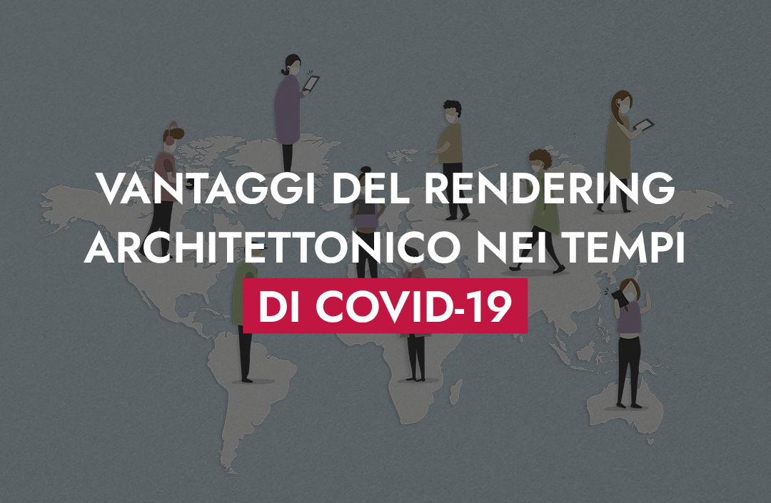 Vantaggi Del Rendering Architettonico Nei Tempi Di COVID 19