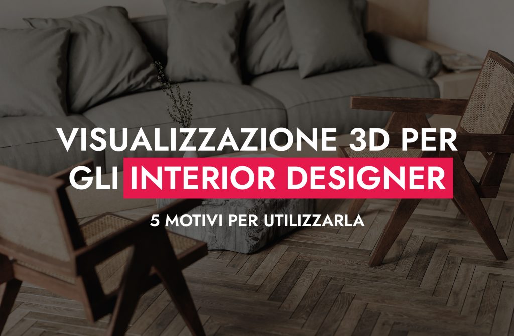 Visualizzazione 3D Per Gli Interior Designer 5 Motivi Per Utilizzarla 1024x671