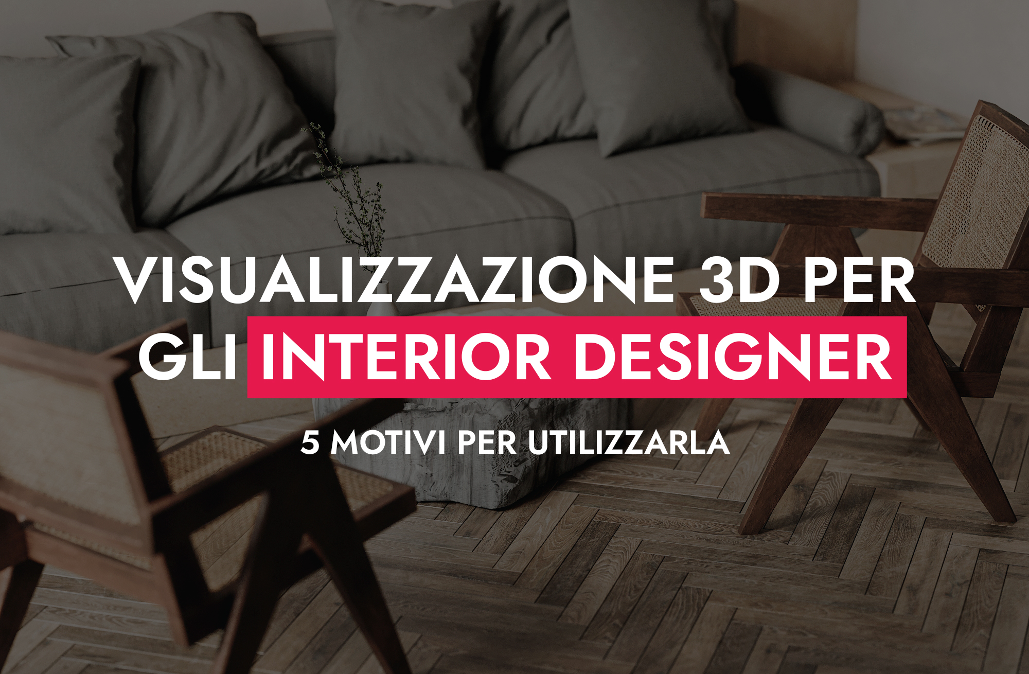 Visualizzazione 3D Per Gli Interior Designer 5 Motivi Per Utilizzarla