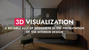 3D Visualization A Reliable Ally Of Designers 300x169