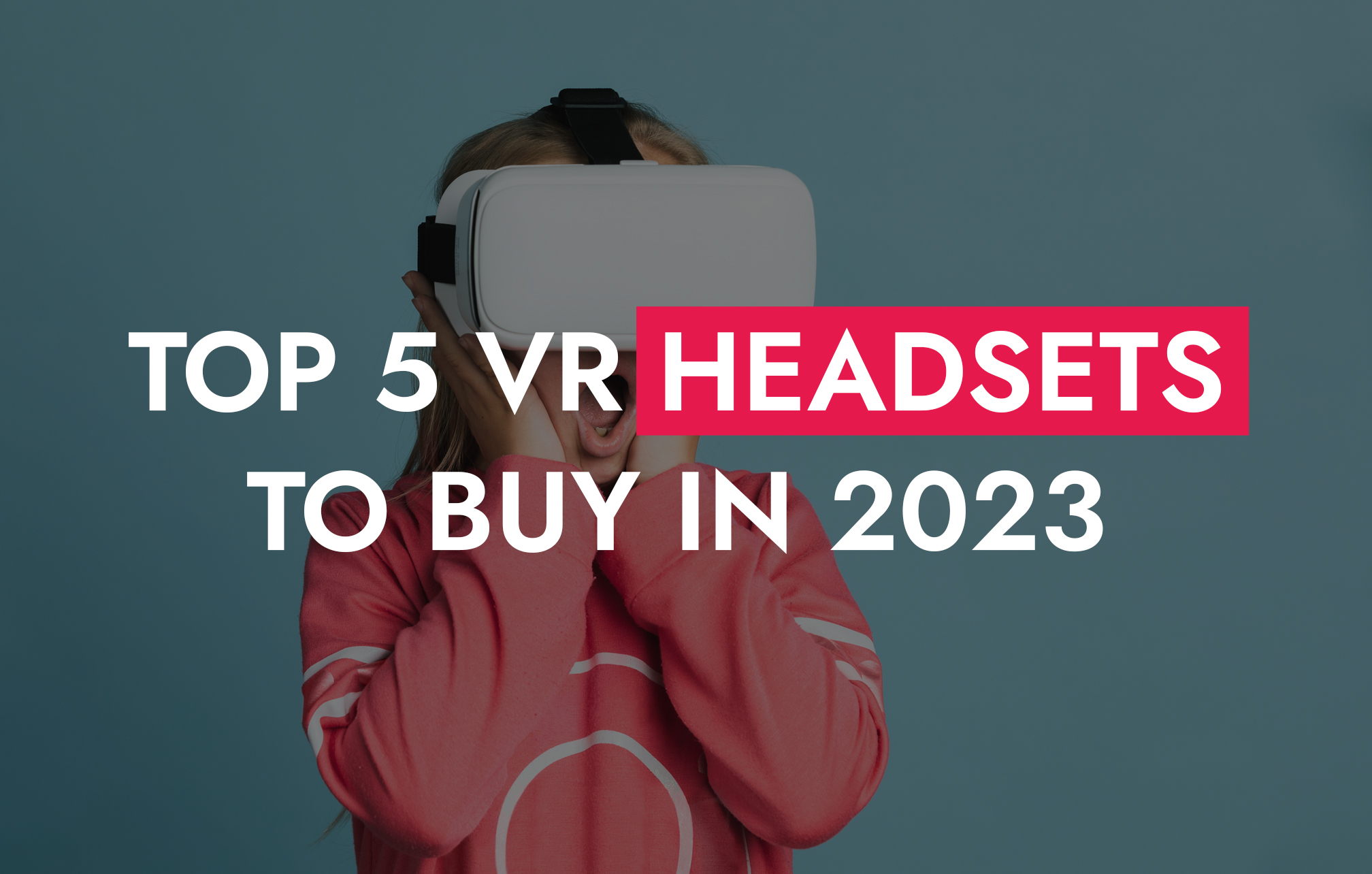 Top 5 VR Headsets to Buy in 2023, best choice - VisEngine Digital