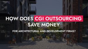 002 24 23 How Does CGI Outsourcing Save Money For Architectural And Development Firms 300x169