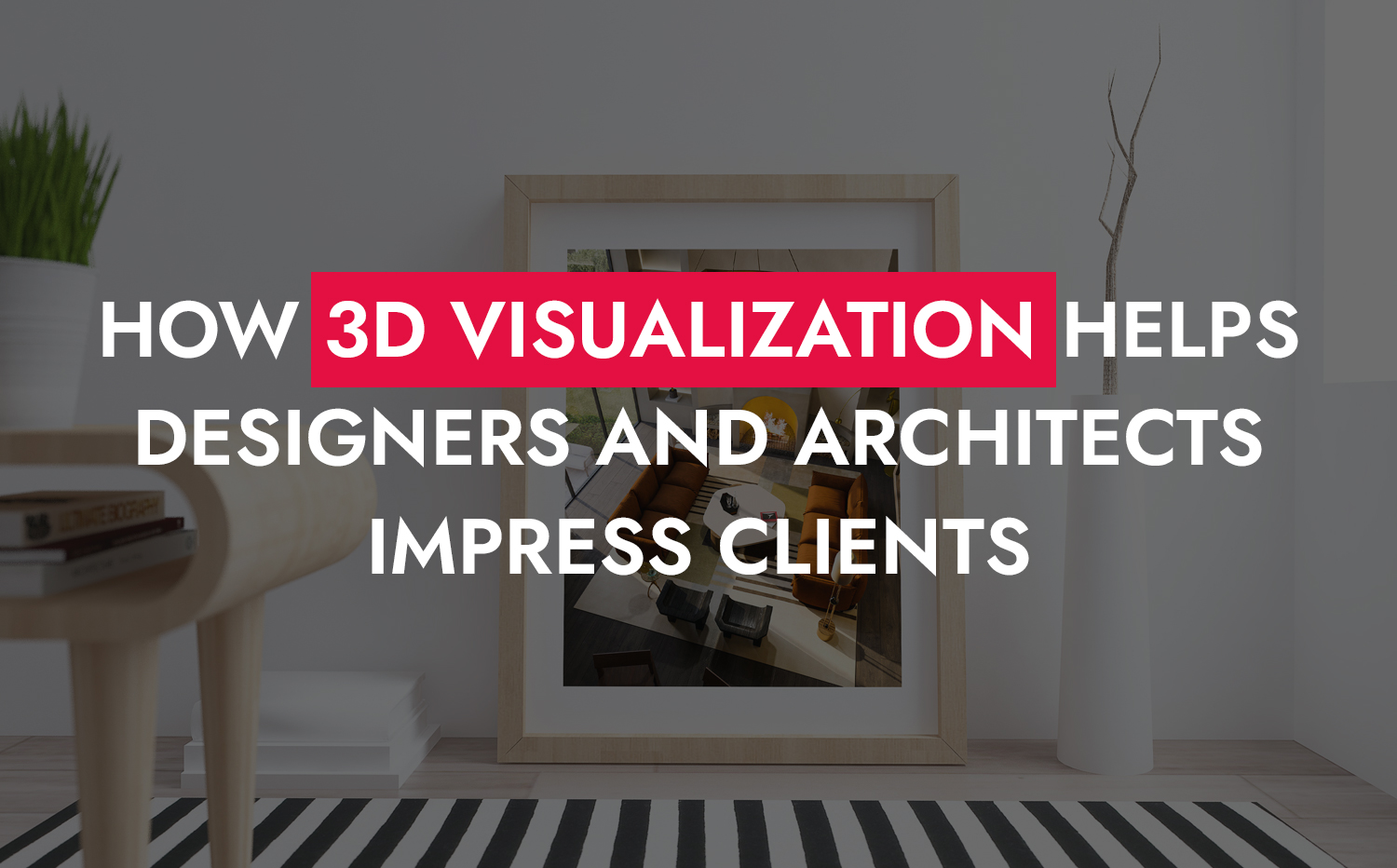 004 08 25 How 3D Visualization Helps Designers And Architects Impress Clients