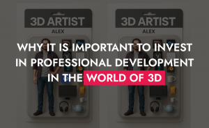 004 23 25 Why It Is Important To Invest In Professional Development In The World Of 3D 300x184