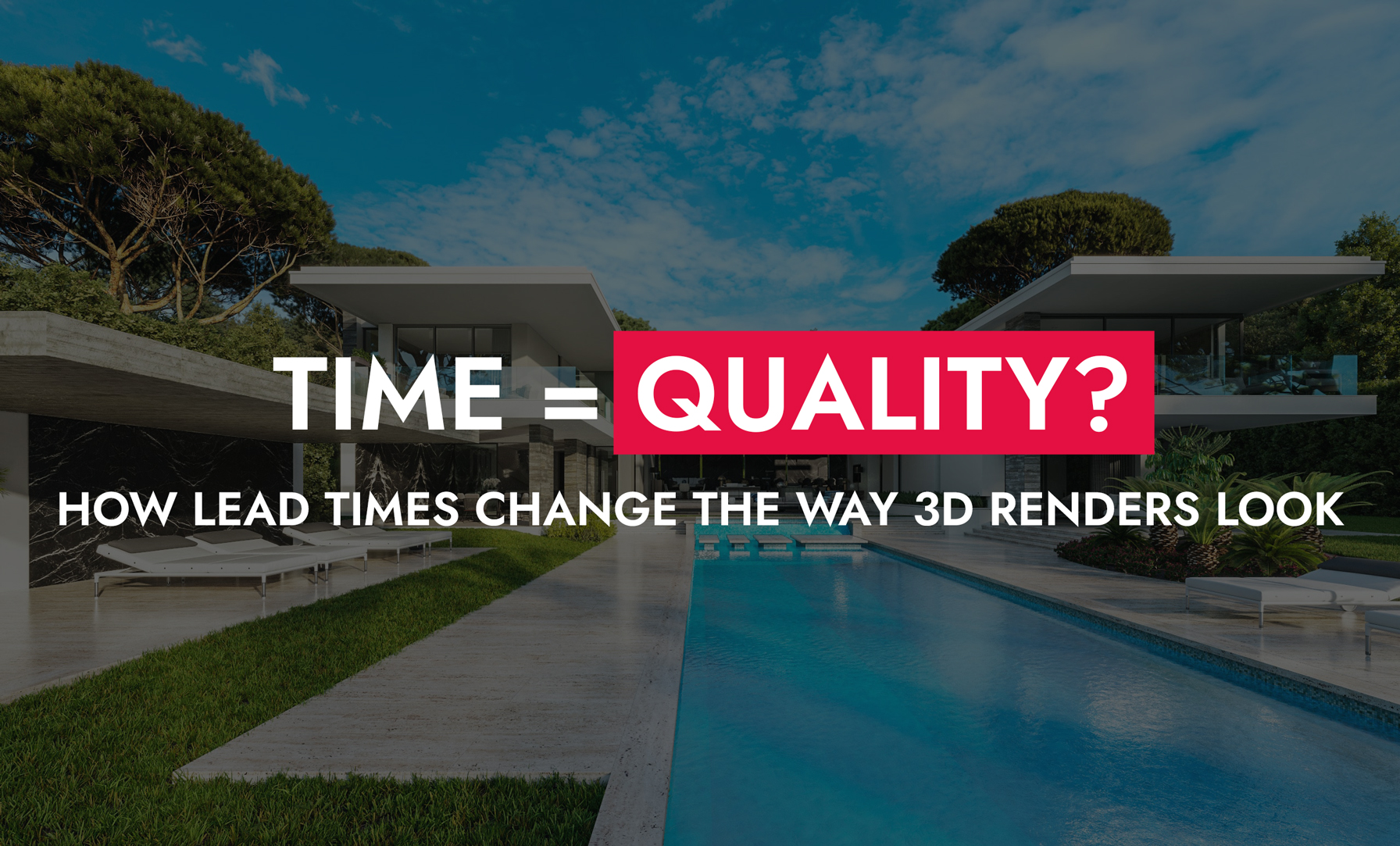 005 06 25 Time Quality How Lead Times Change The Way 3D Renders Look