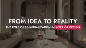 005 09 25 From Idea To Reality The Role Of 3D Visualization In Interior Design 300x169