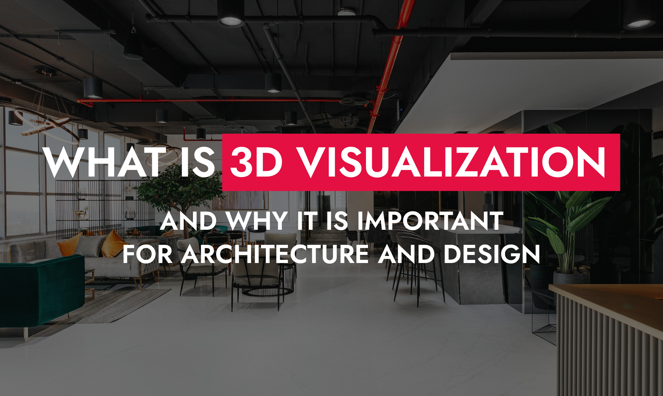 005 23 25 What Is 3D Visualization And Why It Is Important For Architecture And Design