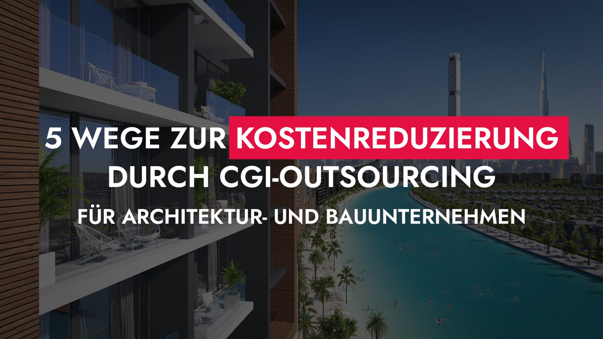 5 Wege zur Kostenreduzierung durch CGI-Outsourcing für Architektur- und ...