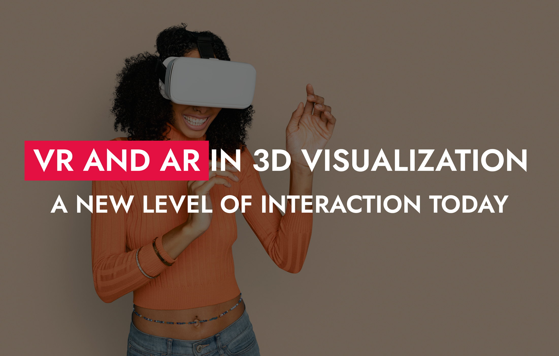007 08 25 VR And AR In 3D Visualization A New Level Of Interaction Today