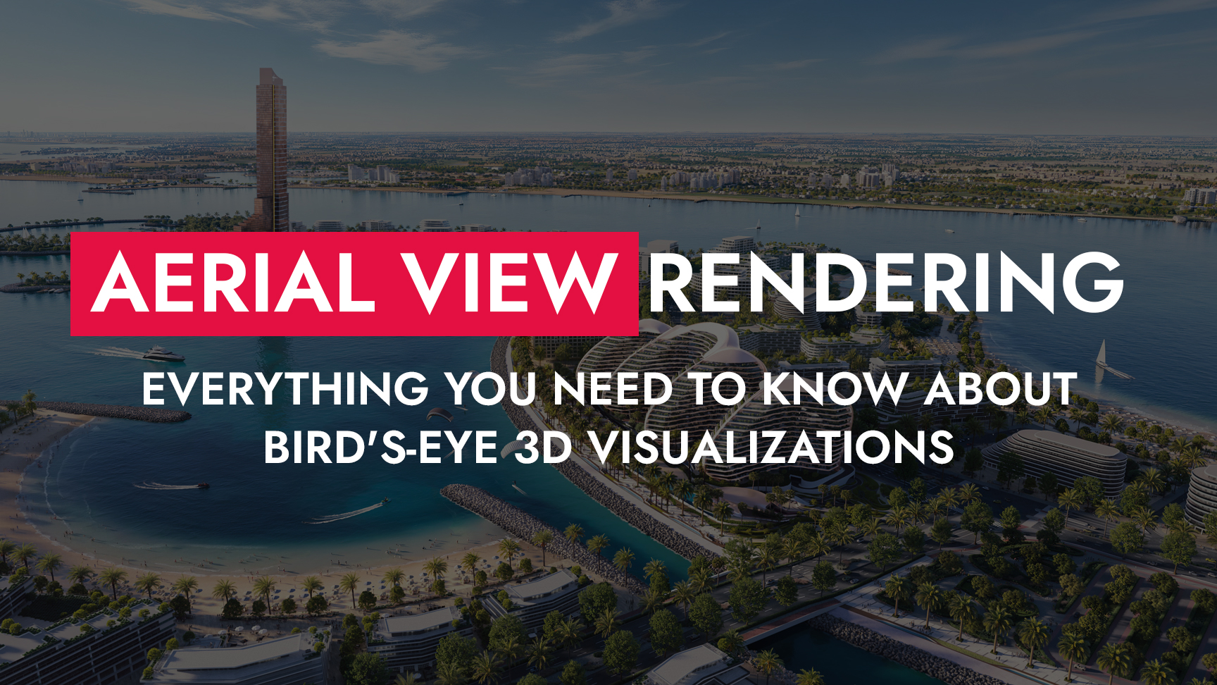 007 22 25 Aerial View Rendering Everything You Need To Know About Birds Eye Visualizations