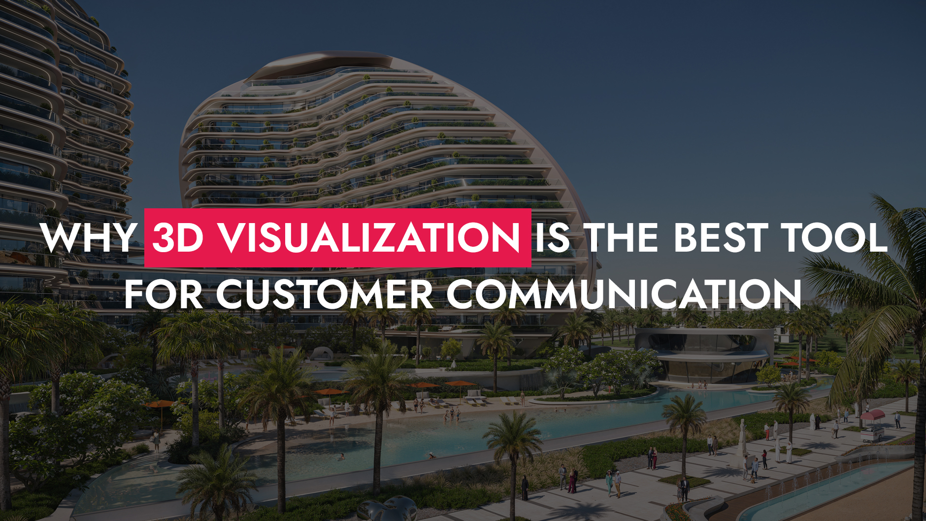 008 01 25 Why 3D Visualization Is The Best Tool For Customer Communication