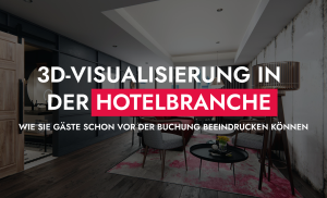 001 21 26 3D Visualisierung In Der Hotelbranche Wie Sie Gaste Schon Vor Der Buchung Beeindrucken Konnen 300x182