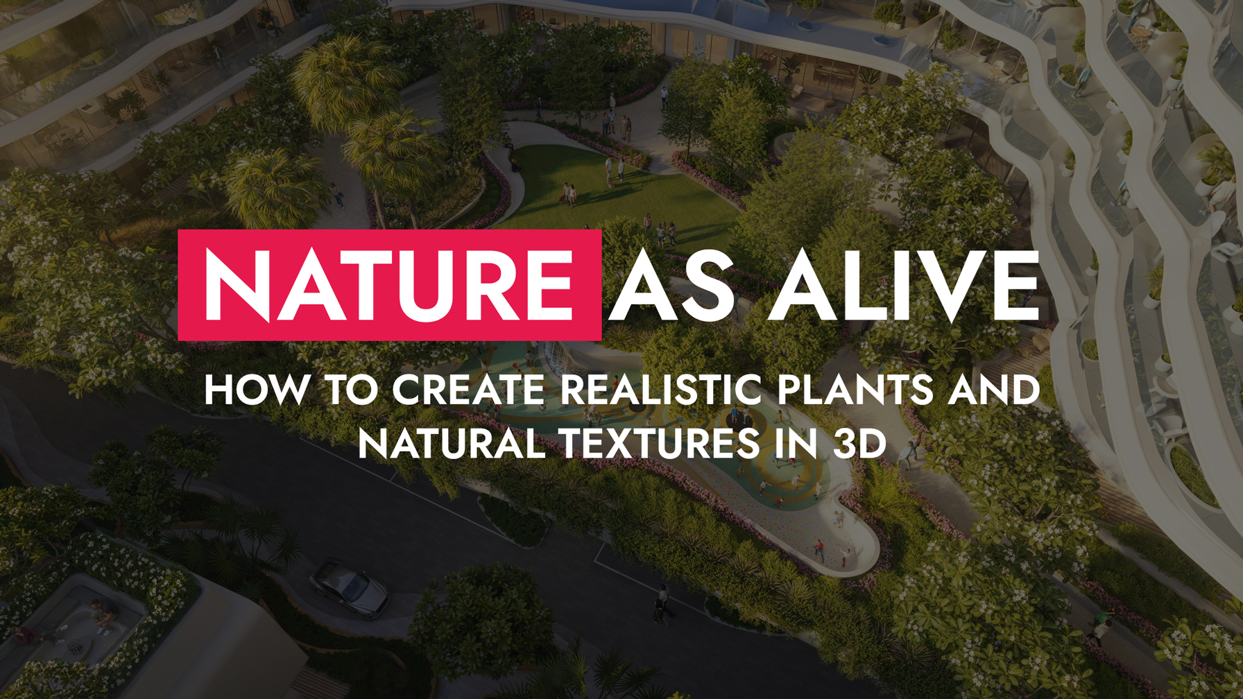 005 25 26 Nature As Alive How To Create Realistic Plants