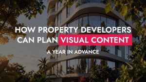 006 24 26 How Property Developers Can Plan Visual Content A Year In Advance 300x168