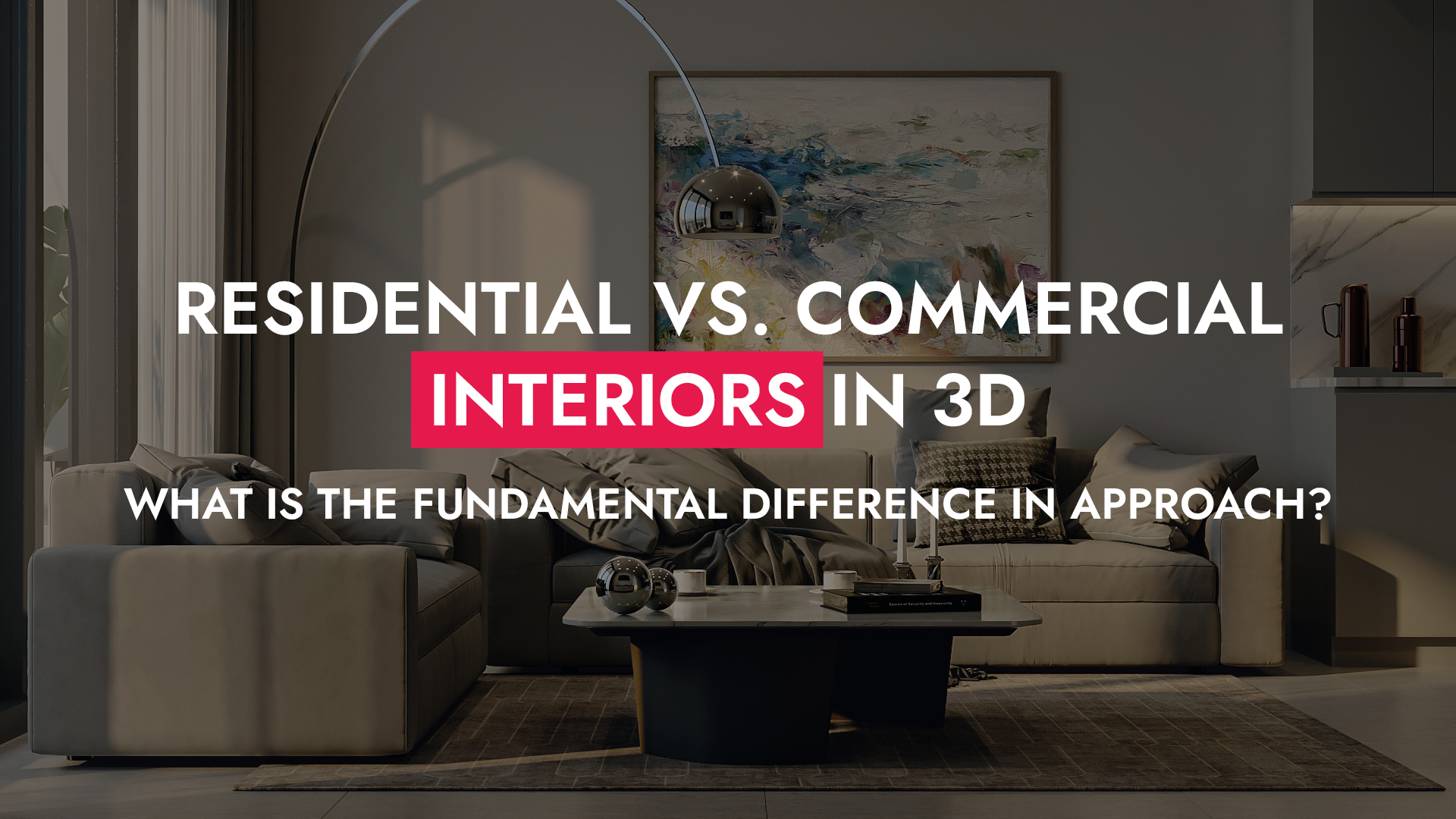 006 23 26 Residential Vs. Commercial Interiors In 3D What Is The Fundamental Difference In Approach